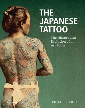 The Japanese tattoo. The history and evolution of an art form - Philippe Pons - Libro Hoaki 2024 | Libraccio.it