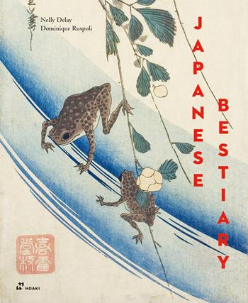 Japanese bestiary. Ediz. illustrata - Nelly Delay, Dominique Ruspoli - Libro Hoaki 2025 | Libraccio.it