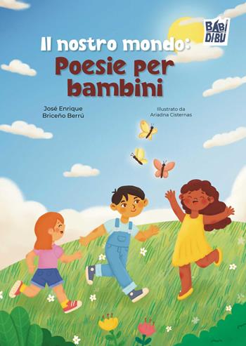 Il nostro mondo: poesie per bambini - José Enrique Briceño Berrú - Libro BABIDI-BÚ 2025 | Libraccio.it