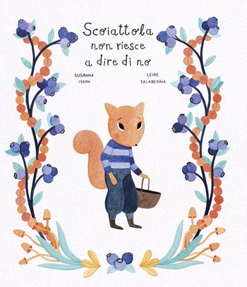 Scoiattola non riesce a dire di no. Ediz. a colori - Susanna Isern, Leire Salaberria - Libro Nube Ocho 2022, Siamo8 | Libraccio.it