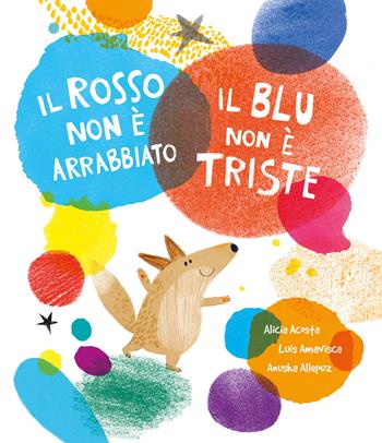 Il rosso non è arrabbiato. Il blu non è triste. Ediz. a colori - Luis Amavisca, Alicia Acosta - Libro Nube Ocho 2023, Siamo8 | Libraccio.it