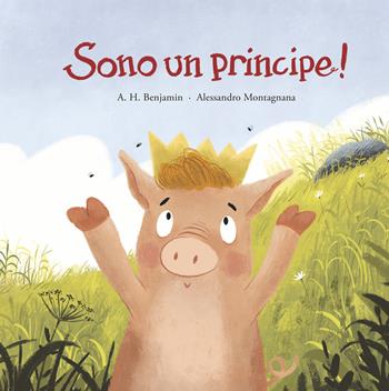 Sono un principe! Ediz. a colori - A. H. Benjamin - Libro Nube Ocho 2022, Siamo8 | Libraccio.it