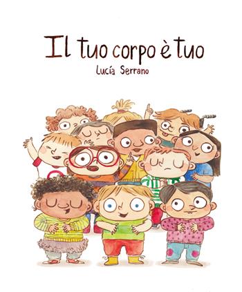 Il tuo corpo è tuo - Lucía Serrano - Libro Nube Ocho 2023, Siamo8 | Libraccio.it
