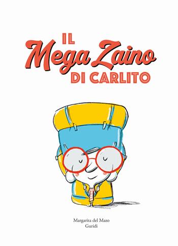 Il mega zaino di Carlito. Ediz. a colori - Margarita Del Mazo, Guridi - Libro Nube Ocho 2023, Siamo8 | Libraccio.it