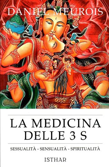 La medicina delle 3 S. Sessualità, sensualità, spiritualità - Daniel Meurois - Libro Ishtar Luna-Sol 2024 | Libraccio.it