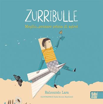 Zurribulle. Meglio... pensare prima di agire! - Lara Raimundo - Libro BABIDI-BÚ 2023, Lo sguardo di Daniele | Libraccio.it