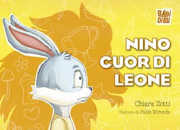 Nino cuor di leone - Chiara Zotti - Libro BABIDI-BÚ 2024, Lo sguardo di Daniele | Libraccio.it