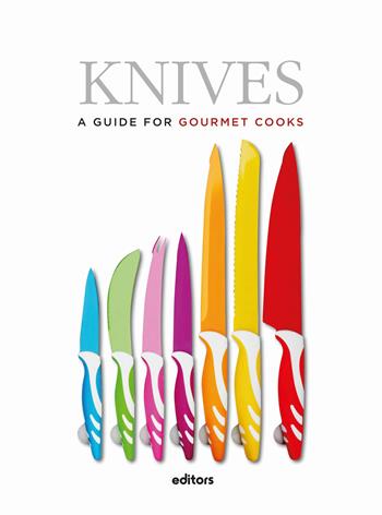 Knives. A guide for gourmet cooks  - Libro Editors 2021 | Libraccio.it