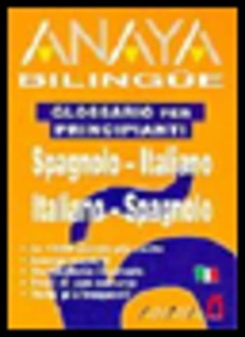Glossario per principianti. Sp-Ita, Ita-Sp.  - Libro Anaya 2004 | Libraccio.it