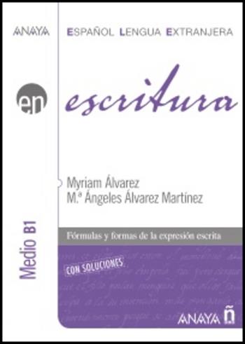 Escritura. Nivel intermedio B1. Per le Scuole superiori - Maria Angeles Alvarez Martinez - Libro Anaya 2011 | Libraccio.it
