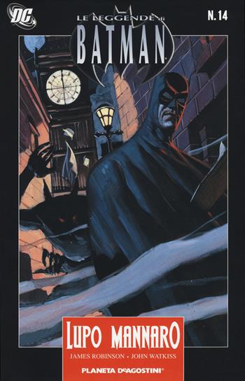 Lupo mannaro. Le leggende di Batman. Vol. 14 - James Robinson, John Watkiss - Libro Lion 2018, Planeta | Libraccio.it