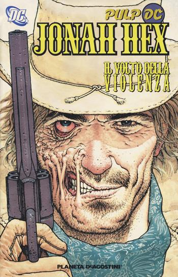 Il volto della violanza. Jonah Hex. Vol. 1 - Jimmy Palmiotti, Justin Gray - Libro Planeta De Agostini 2018, Pulp DC | Libraccio.it