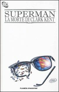 La morte di Clark Kent. Superman  - Libro Planeta De Agostini 2011, Universo DC | Libraccio.it
