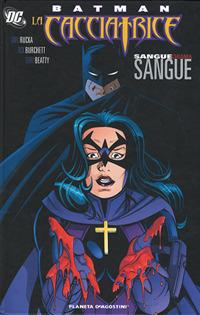 Batman. La cacciatrice. Sangue chiama sangue - Greg Rucka, Rick Burchett, Terry Beatty - Libro Planeta De Agostini 2011 | Libraccio.it