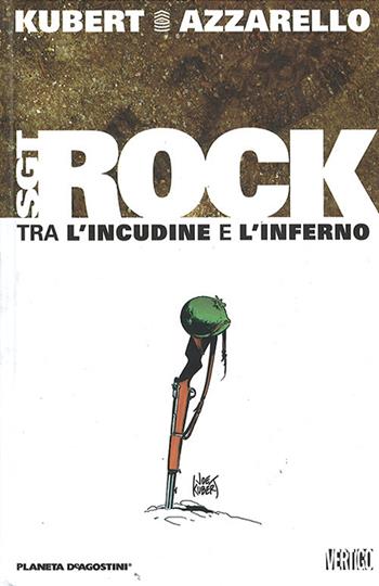 Tra l'incudine e l'inferno. Sgt. Rock - Joe Kubert, Brian Azzarello - Libro Planeta De Agostini 2016 | Libraccio.it