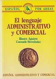 LENGUAJE ADMINISTRATIVO Y COMMERCIAL - AGUIRRE B. - Libro | Libraccio.it