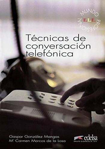 Tecnicas de conversacion telefonica. Per gli Ist. tecnici e professionali - Gaspar González Mangas, M. Carmen Marcos De La Losa - Libro Edelsa 1997 | Libraccio.it