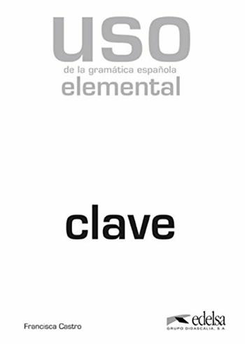 Uso de la gramática española. Elemental. Claves. Vol. 1 - Francisca Castro - Libro Edelsa 2014 | Libraccio.it