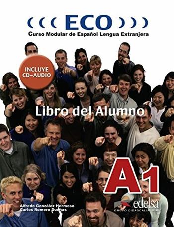 Eco A1. Libro del alumno. Con CD Audio. Vol. 1 - Hermoso Alfredo Gonzalez, Carlos Romero Duenas - Libro Edelsa 2007 | Libraccio.it