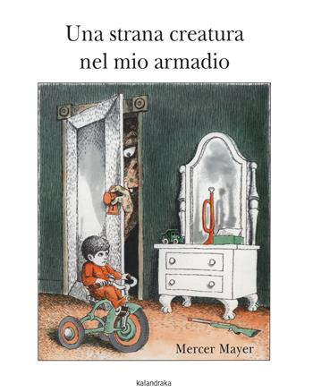 Una strana creatura nel mio armadio - Mercer Mayer - Libro Kalandraka Italia 2020, Libri per sognare | Libraccio.it