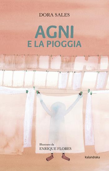 Agni e la pioggia - Dora Sales - Libro Kalandraka Italia 2020, Sette leghe | Libraccio.it