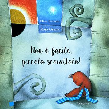Non è facile piccolo scoiattolo! - Elisa Ramón, Rosa Osuna - Libro Kalandraka Italia 2020, Libri per sognare | Libraccio.it