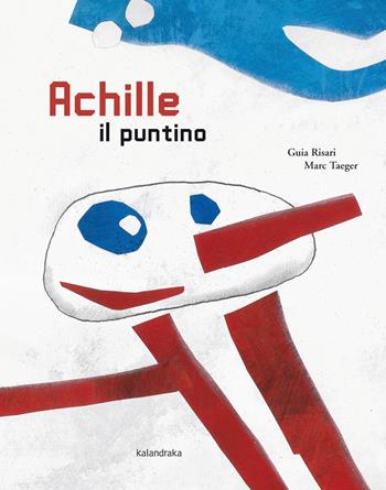 Achille il puntino. Ediz. illustrata - Guia Risari - Libro Kalandraka Italia 2018, Libri per sognare | Libraccio.it