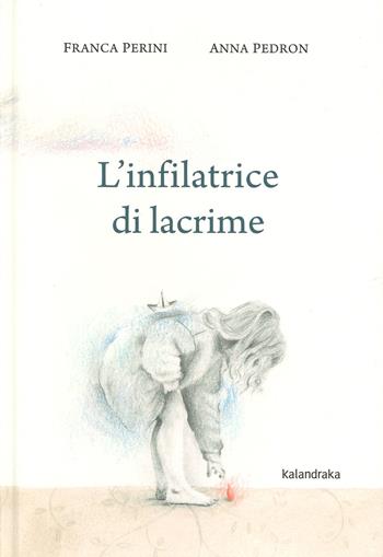 L' infilatrice di lacrime. Ediz. a colori - Franca Perini - Libro Kalandraka Italia 2019, Libri per sognare | Libraccio.it