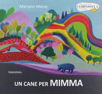 Un cane per Mimma. Ediz. a colori - Mariann Máray - Libro Kalandraka Italia 2019, Libri per sognare | Libraccio.it