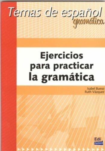 Ejercicios para practicar gramatica. Per le Scuole superiori - Isabel Bueso, Ruth Vásquez - Libro Edinumen Editorial 2008 | Libraccio.it