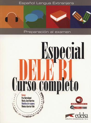 Especial DELE. B1. Curso completo. Libro del alumno. Con espansione online - M. García-Viñó, M. José Barrios, P. Bartolomé - Libro Edelsa 2018 | Libraccio.it