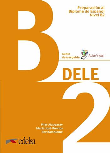 Preparación al DELE. Con espansione online. Vol. 4: B2 - Pilar Alzugaray, M. José Barrios, Bartolomé Paz - Libro Edelsa 2019 | Libraccio.it