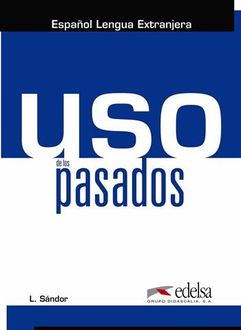 Uso de los pasados. Per le Scuole superiori. - Lazslo Sandor - Libro Edelsa 2016 | Libraccio.it