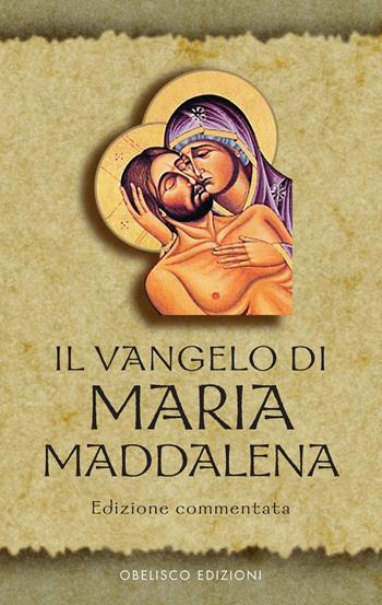 Il Vangelo di Maria Maddalena. Vangeli Apocrifi  - Libro Obelisco Edizioni 2020 | Libraccio.it