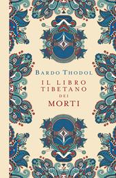 Bardo Thodol. Il Libro Tibetano dei Morti. Ediz. a colori