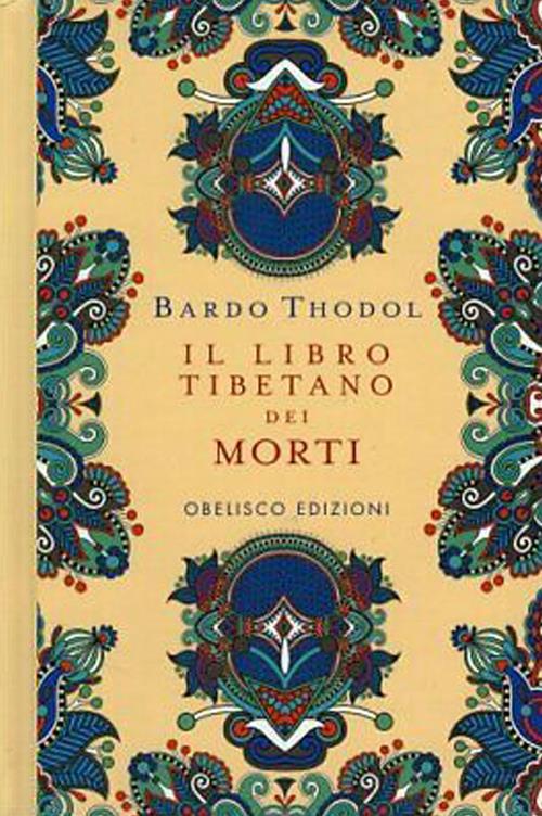 Il Libro Tibetano dei Morti. Bardo Thodol - Libro Obelisco