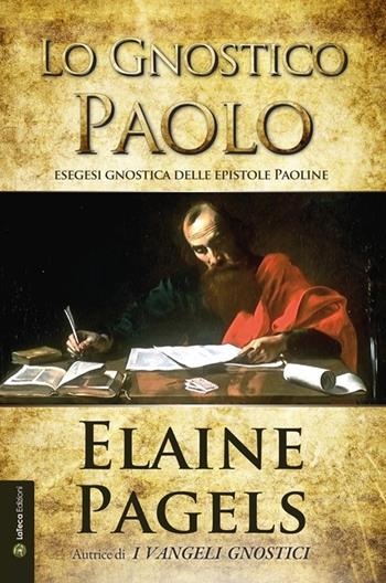 Lo gnostico Paolo. Esegesi gnostica delle epistole Paoline - Elaine Pagels - Libro La Teca Edizioni 2012 | Libraccio.it