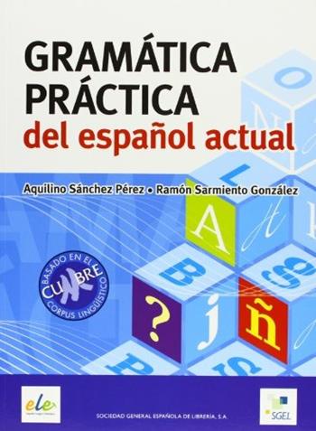 Gramática práctica del español actual. - Aquilino Sánchez, Ramón Sarmiento Gonzales - Libro SGEL 2008 | Libraccio.it