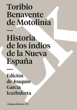 Historia de Los Indios de la Nueva España - Toribio de Benavente Motolinía - Libro Linkgua Ediciones, Historia | Libraccio.it