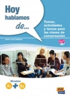 Hoy hablamos de... A1-A2. Per le Scuole superiori - Javier Leal Caballero - Libro Edinumen Editorial 2013 | Libraccio.it