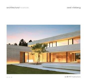 Architectural nuances. Ediz. illustrata - Axel Nieberg - Libro Loft Media Publishing 2018 | Libraccio.it