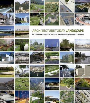 Landscape Architecture Today. 44 tra i migliori architetti paesaggisti internazionali. Ediz. illustrata - David Andreu - Libro Loft Media Publishing 2017 | Libraccio.it
