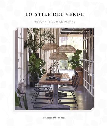 Lo stile del verde. Decorare con le piante - Francesc Zamora Mola - Libro Loft Media Publishing 2018 | Libraccio.it