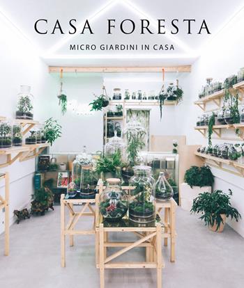 Casa foresta. Micro giardini in casa. Ediz. illustrata - Francesc Zamora Mola - Libro Loft Media Publishing 2019 | Libraccio.it