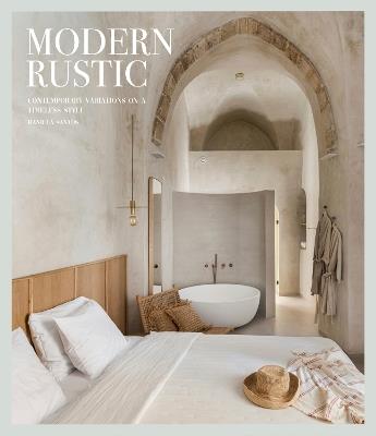 Modern rustic. Contemporary variations on a timeless style - Daniela Santos - Libro Loft Media Publishing 2024 | Libraccio.it