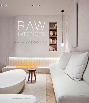 Raw interiors. In the mood of wabi-sabi style. Ediz. a colori - Daniela Santos Quartino - Libro Loft Media Publishing 2022 | Libraccio.it