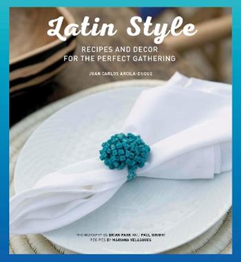 Latin style. Recipes and decor for perfect gathering - Juan Carlos Arcila-Duque - Libro Loft Media Publishing 2021 | Libraccio.it