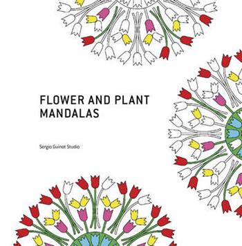 Flower and plant mandalas. Ediz. illustrata - Sergio Guinot - Libro Loft Media Publishing 2016 | Libraccio.it