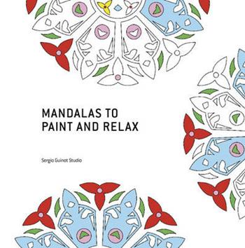 Mandalas to paint and relax - Sergio Guinot - Libro Loft Media Publishing 2016 | Libraccio.it