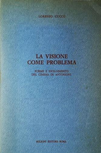 La visione come problema. Forme e svolgimento del cinema di Antonioni - Lorenzo Cuccu - Libro Bulzoni 2017 | Libraccio.it
